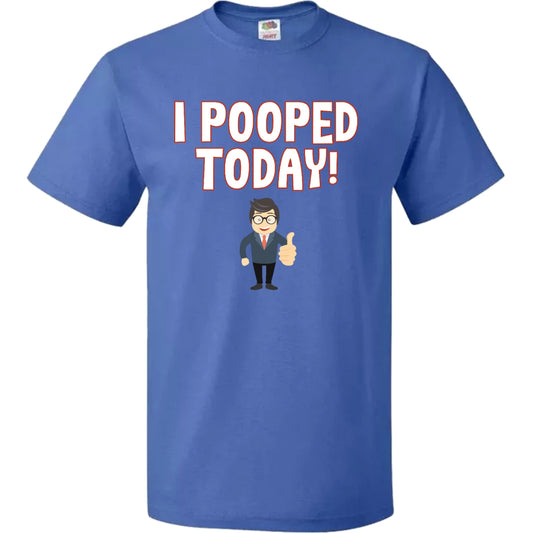 I POOPED TODAY T-SHIRT